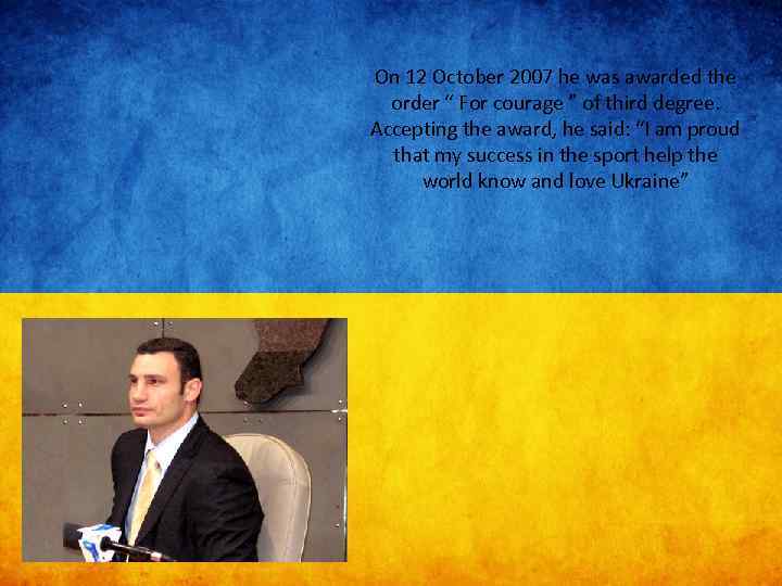 On 12 October 2007 he was awarded the order “ For courage ” of