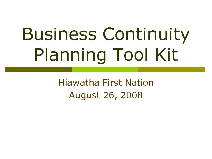 Business Continuity Planning Tool Kit Hiawatha First Nation August 26, 2008 