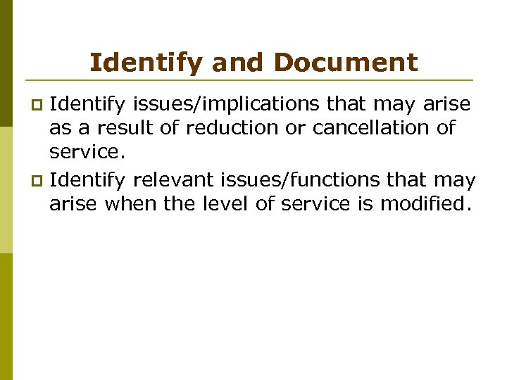 Identify and Document Identify issues/implications that may arise as a result of reduction or