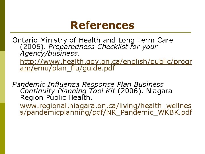 References Ontario Ministry of Health and Long Term Care (2006). Preparedness Checklist for your