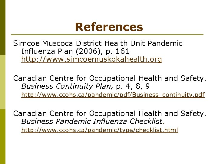 References Simcoe Muscoca District Health Unit Pandemic Influenza Plan (2006), p. 161 http: //www.