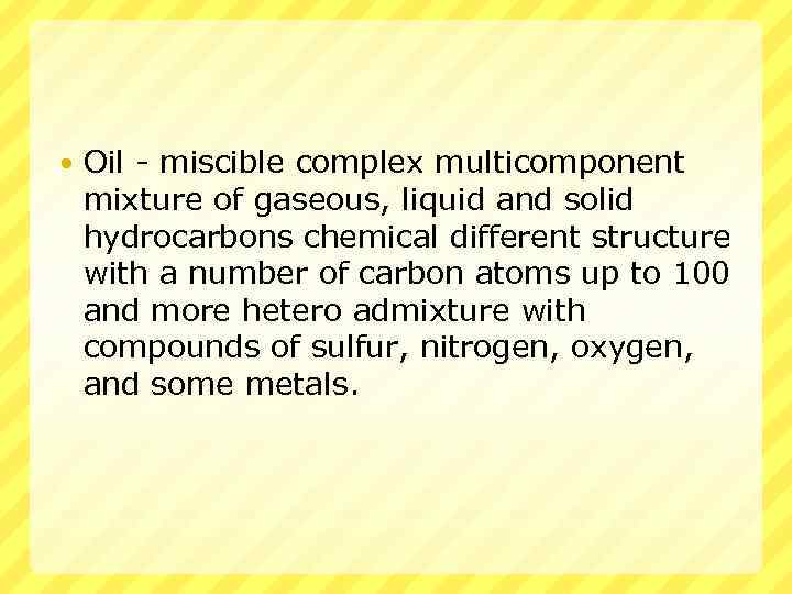  Oil - miscible complex multicomponent mixture of gaseous, liquid and solid hydrocarbons chemical