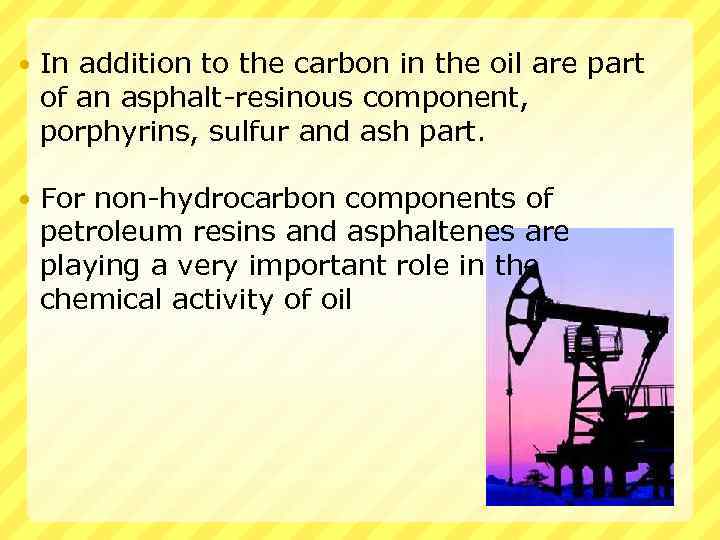  In addition to the carbon in the oil are part of an asphalt-resinous