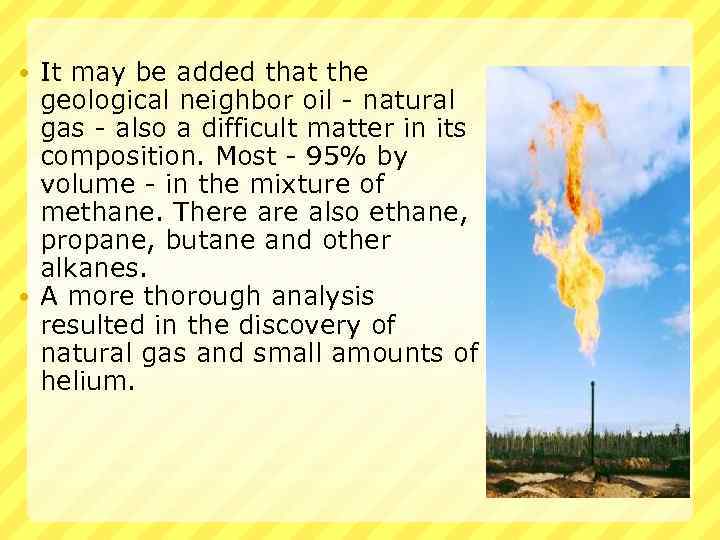 It may be added that the geological neighbor oil - natural gas - also