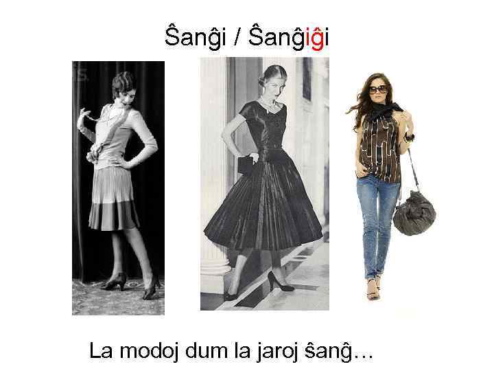 Ŝanĝi / Ŝanĝiĝi La modoj dum la jaroj ŝanĝ… 