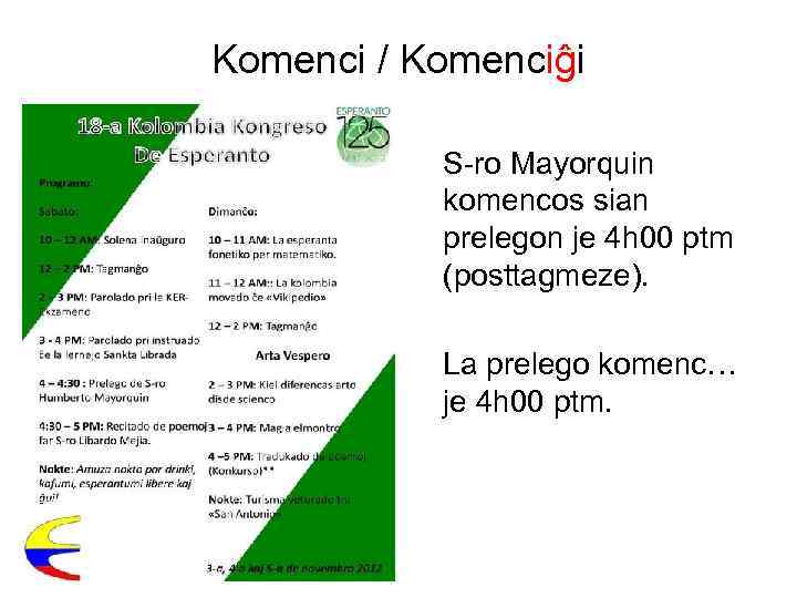 Komenci / Komenciĝi S-ro Mayorquin komencos sian prelegon je 4 h 00 ptm (posttagmeze).