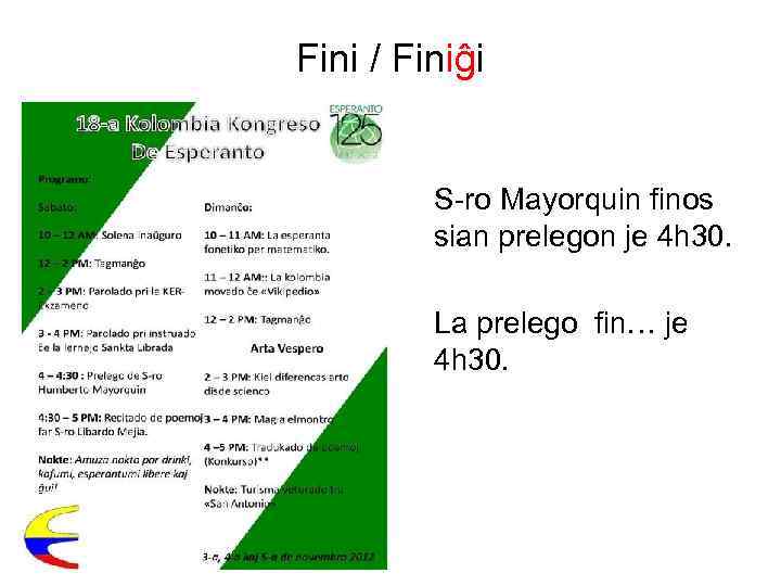 Fini / Finiĝi S-ro Mayorquin finos sian prelegon je 4 h 30. La prelego