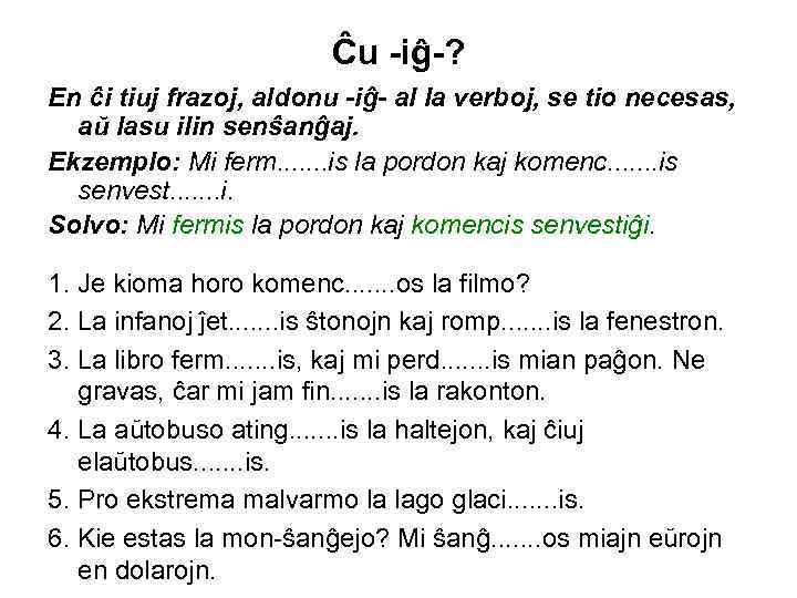 Ĉu -iĝ-? En ĉi tiuj frazoj, aldonu -iĝ- al la verboj, se tio necesas,