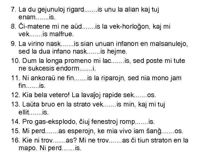 7. La du gejunuloj rigard. . . . is unu la alian kaj tuj