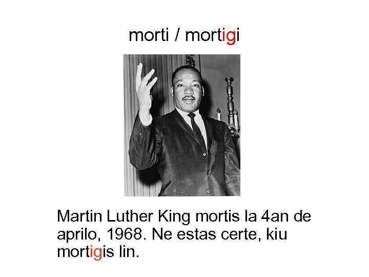 morti / mortigi Martin Luther King mortis la 4 an de aprilo, 1968. Ne