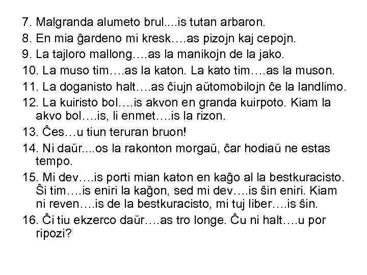 7. Malgranda alumeto brul. . is tutan arbaron. 8. En mia ĝardeno mi kresk….