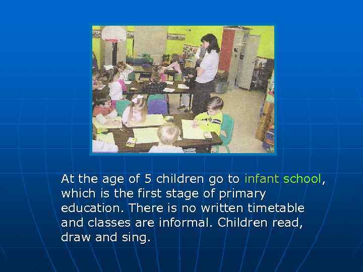 At the age of 5 children go to infant school, which is the first