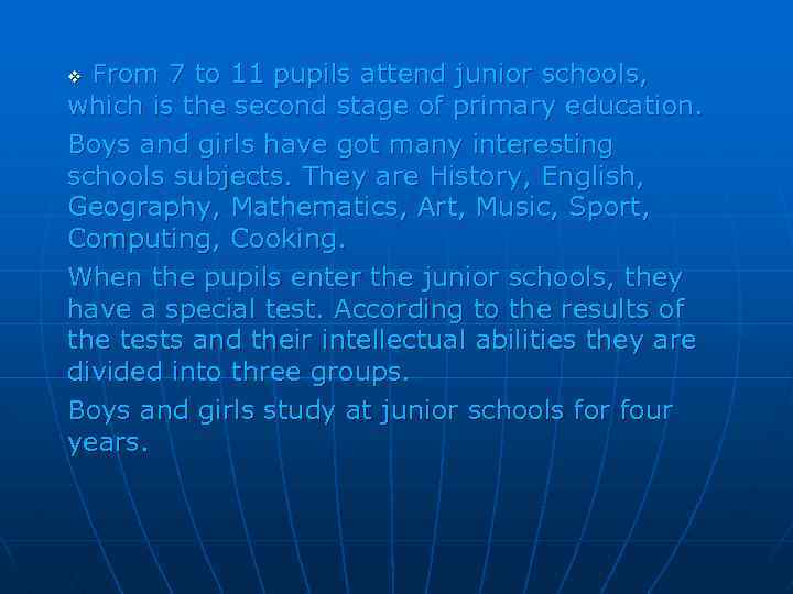 From 7 to 11 pupils attend junior schools, which is the second stage of