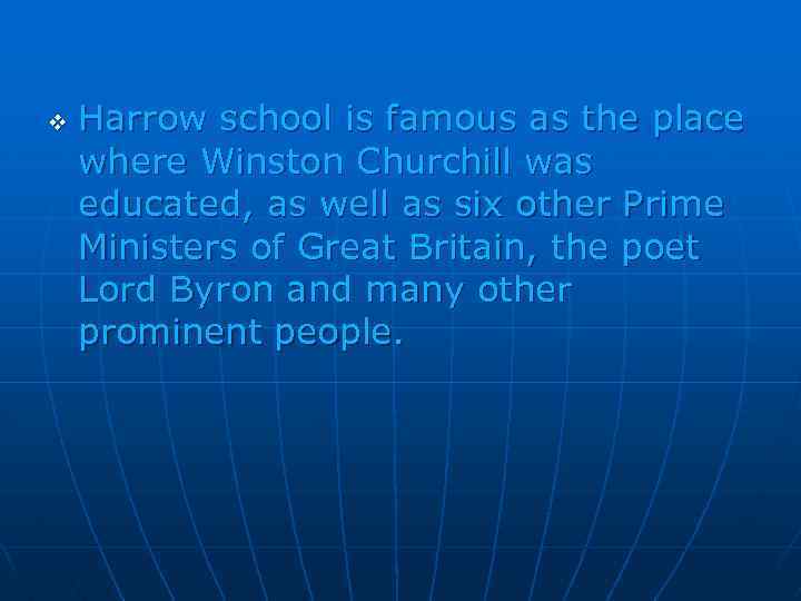 v Harrow school is famous as the place where Winston Churchill was educated, as