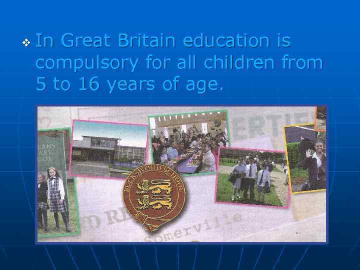 v In Great Britain education is compulsory for all children from 5 to 16
