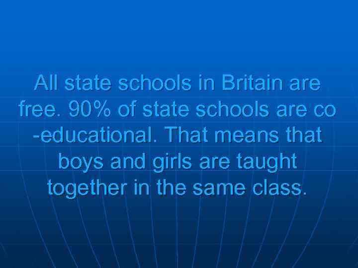 All state schools in Britain are free. 90% of state schools are co -educational.