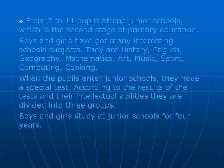 From 7 to 11 pupils attend junior schools, which is the second stage of