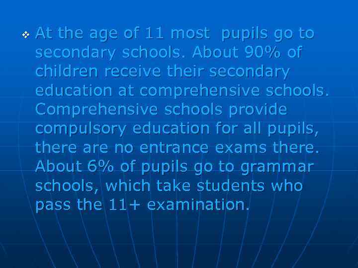 v At the age of 11 most pupils go to secondary schools. About 90%