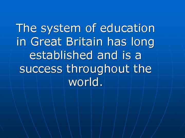 The system of education in Great Britain has long established and is a success