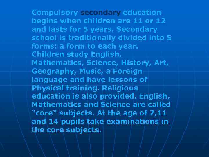 Compulsory secondary education begins when children are 11 or 12 and lasts for 5