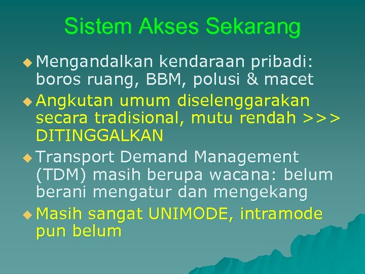 Sistem Akses Sekarang u Mengandalkan kendaraan pribadi: boros ruang, BBM, polusi & macet u