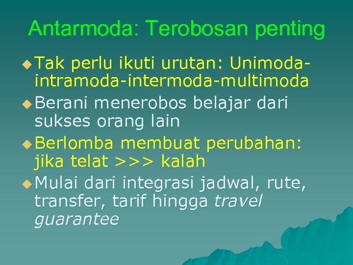 Antarmoda: Terobosan penting u Tak perlu ikuti urutan: Unimodaintramoda-intermoda-multimoda u Berani menerobos belajar dari