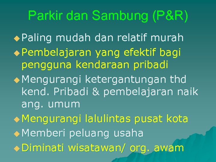 Parkir dan Sambung (P&R) u Paling mudah dan relatif murah u Pembelajaran yang efektif