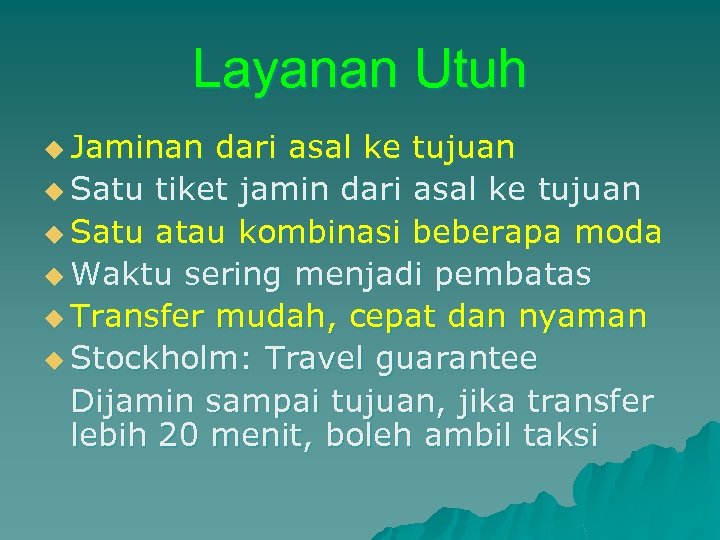 Layanan Utuh u Jaminan dari asal ke tujuan u Satu tiket jamin dari asal