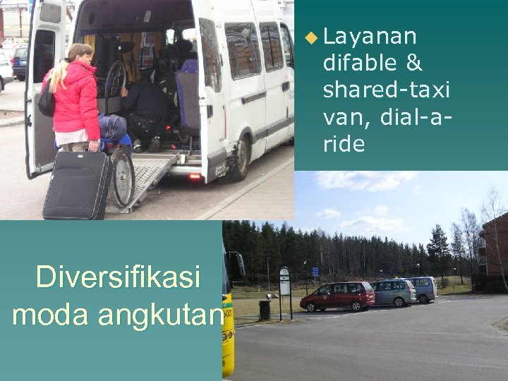 u Layanan difable & shared-taxi van, dial-aride Diversifikasi moda angkutan 