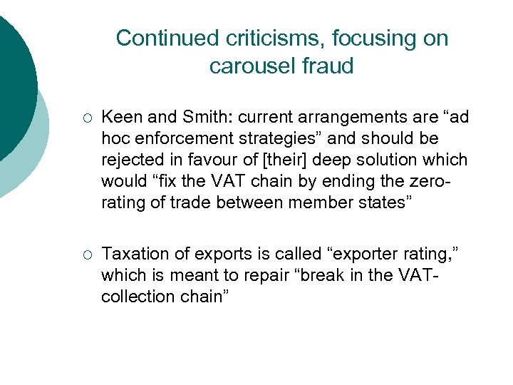 Continued criticisms, focusing on carousel fraud ¡ Keen and Smith: current arrangements are “ad