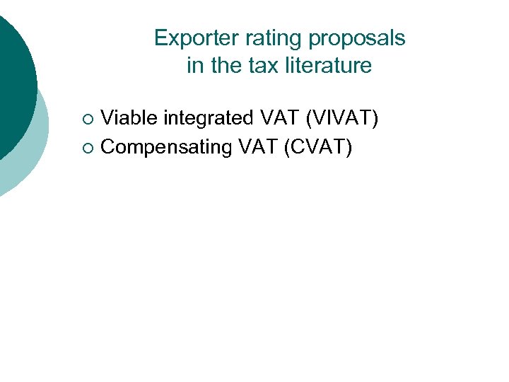 Exporter rating proposals in the tax literature Viable integrated VAT (VIVAT) ¡ Compensating VAT