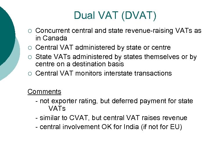 Dual VAT (DVAT) ¡ ¡ Concurrent central and state revenue-raising VATs as in Canada