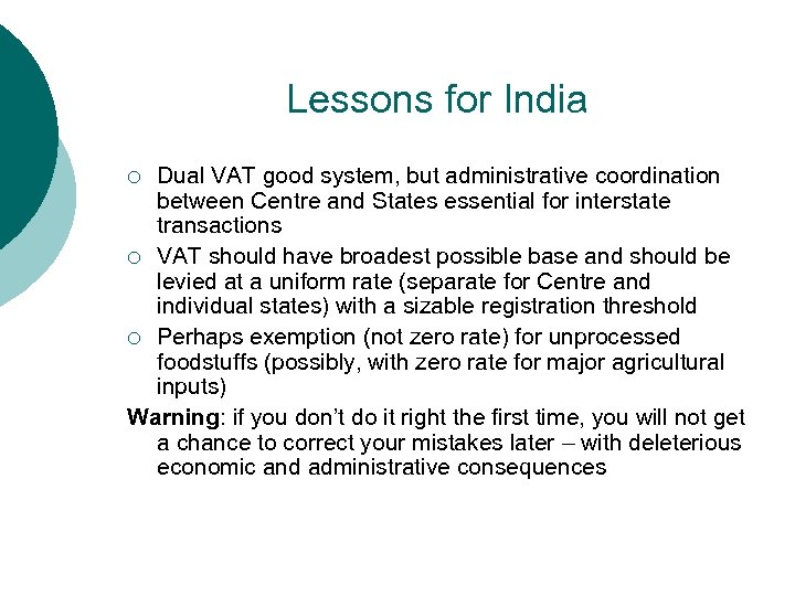 Lessons for India Dual VAT good system, but administrative coordination between Centre and States