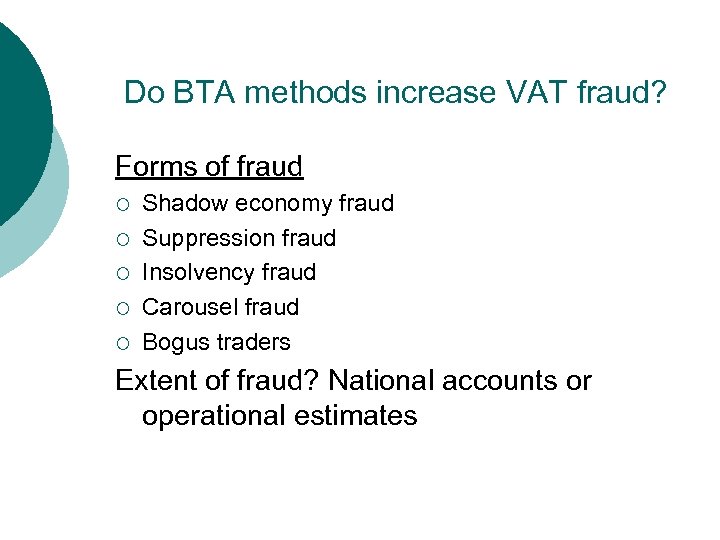 Do BTA methods increase VAT fraud? Forms of fraud ¡ ¡ ¡ Shadow economy