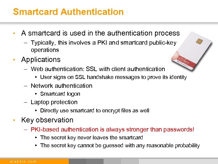 Smartcard Authentication • A smartcard is used in the authentication process – Typically, this