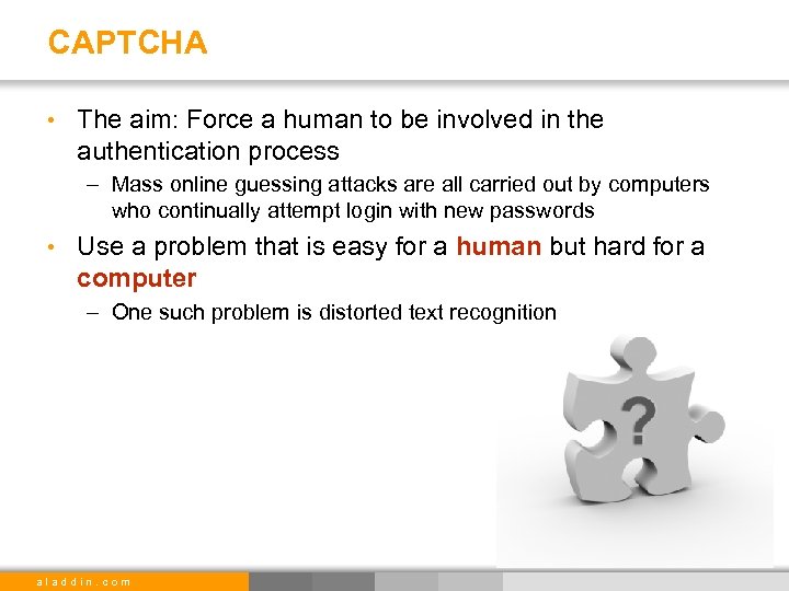 CAPTCHA • The aim: Force a human to be involved in the authentication process