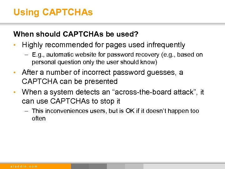 Using CAPTCHAs When should CAPTCHAs be used? • Highly recommended for pages used infrequently