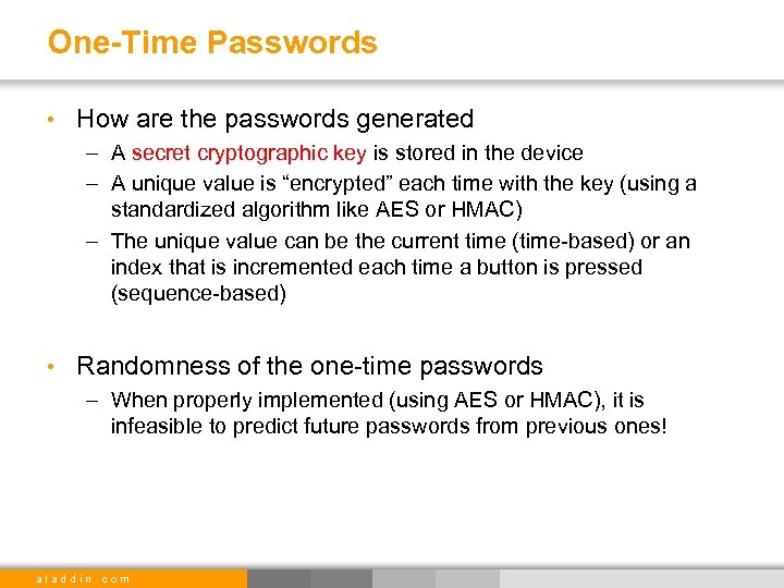 One-Time Passwords • How are the passwords generated – A secret cryptographic key is