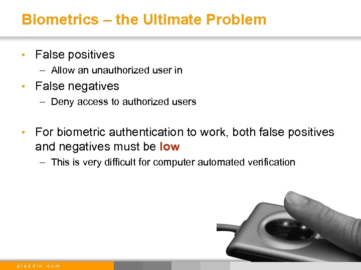 Biometrics – the Ultimate Problem • False positives – Allow an unauthorized user in