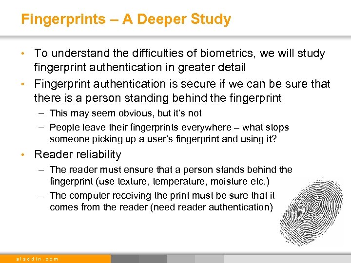 Fingerprints – A Deeper Study • To understand the difficulties of biometrics, we will