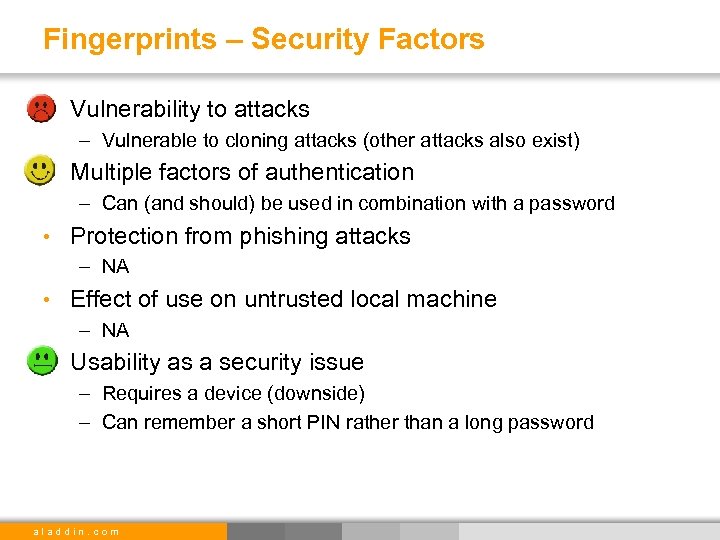 Fingerprints – Security Factors • Vulnerability to attacks – Vulnerable to cloning attacks (other