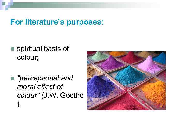 For literature’s purposes: n spiritual basis of colour; n “perceptional and moral effect of