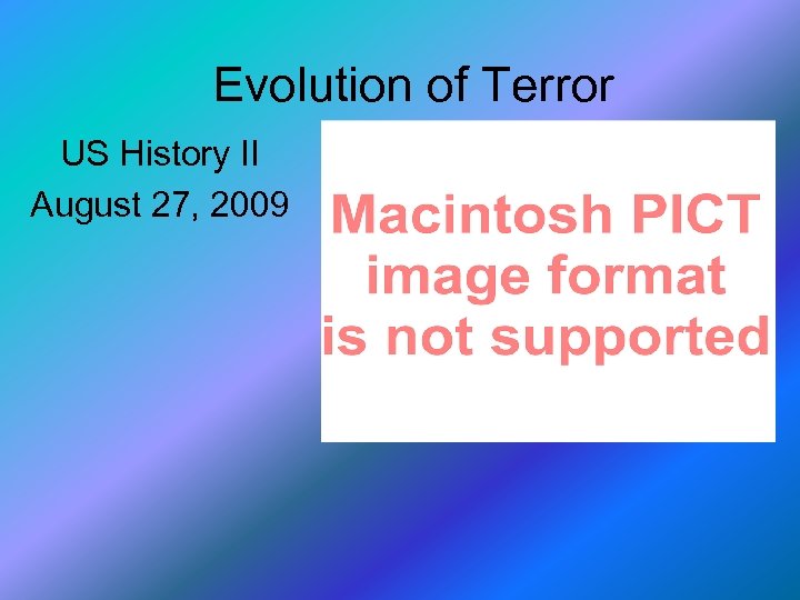 Evolution of Terror US History II August 27, 2009 