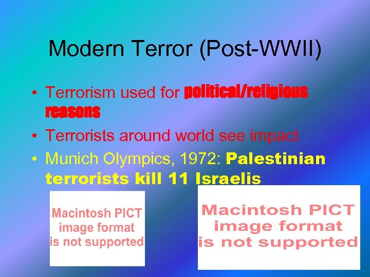 Modern Terror (Post-WWII) • Terrorism used for political/religious reasons • Terrorists around world see