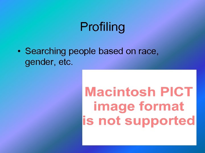 Profiling • Searching people based on race, gender, etc. 