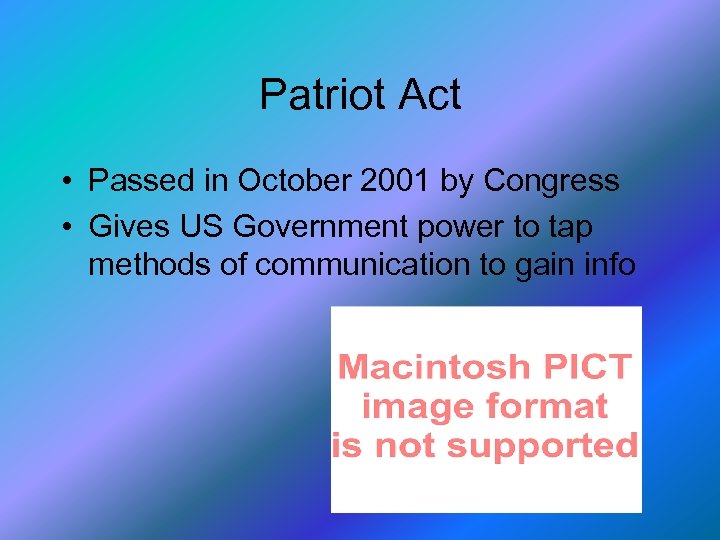 Patriot Act • Passed in October 2001 by Congress • Gives US Government power
