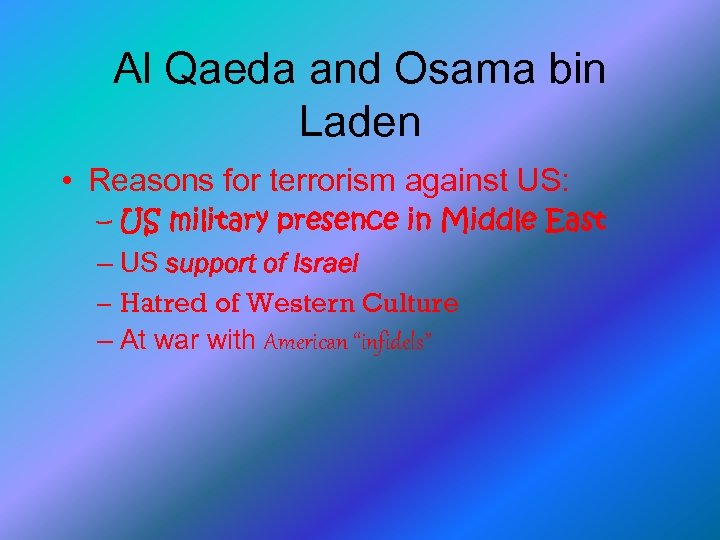 Al Qaeda and Osama bin Laden • Reasons for terrorism against US: – US