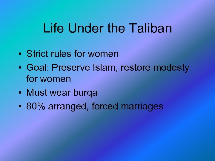 Life Under the Taliban • Strict rules for women • Goal: Preserve Islam, restore