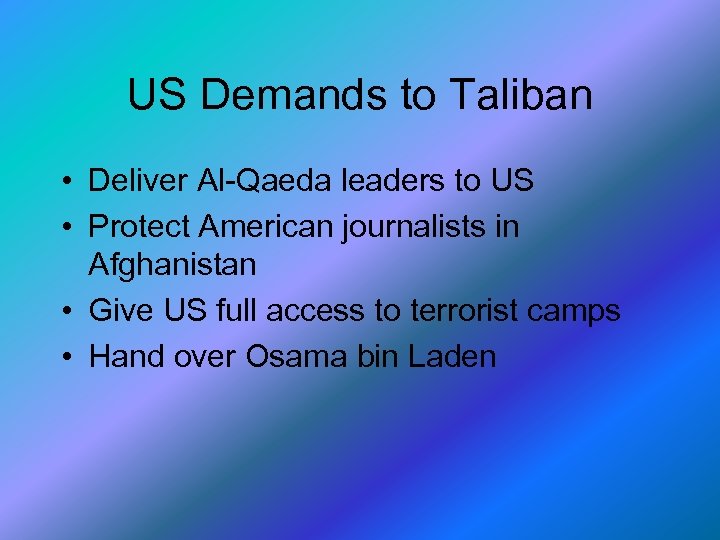 US Demands to Taliban • Deliver Al-Qaeda leaders to US • Protect American journalists