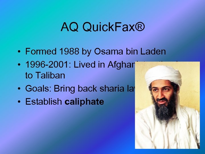 AQ Quick. Fax® • Formed 1988 by Osama bin Laden • 1996 -2001: Lived